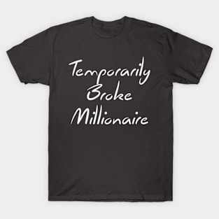 Temporarily Broke Millionaire Quote T-Shirt